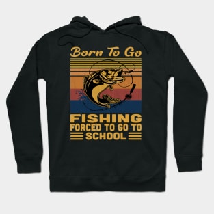 Born To Go Fishing Forced To Go To School Retro Vintage Hoodie